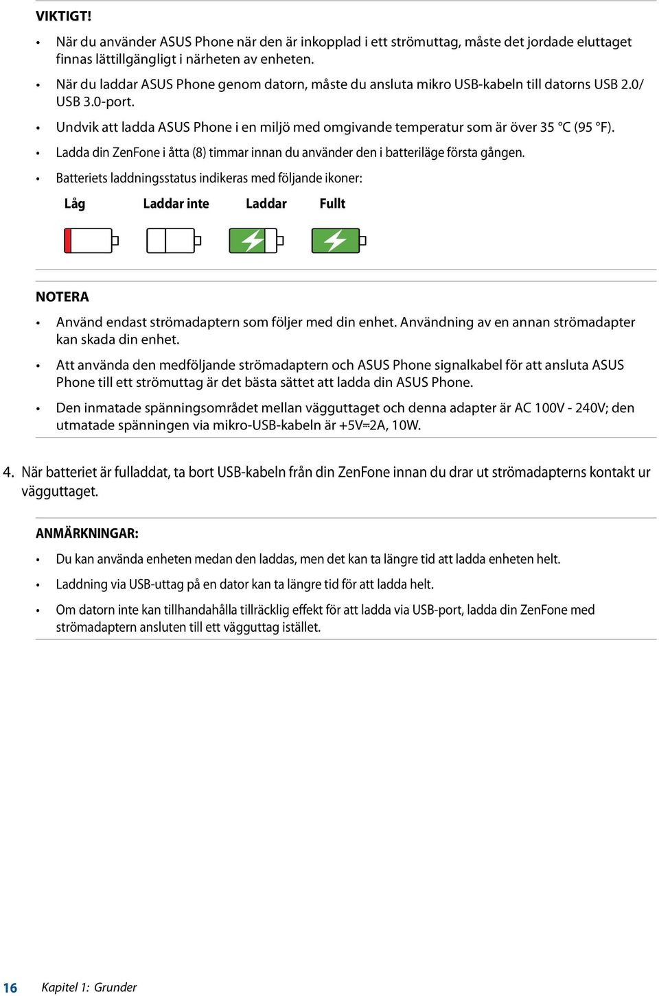 Ladda din ZenFone i åtta (8) timmar innan du använder den i batteriläge första gången.