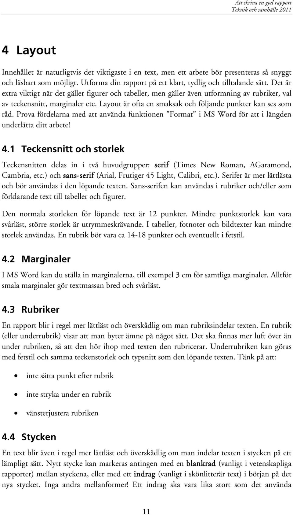 Prova fördelarna med att använda funktionen Format i MS Word för att i längden underlätta ditt arbete! 4.