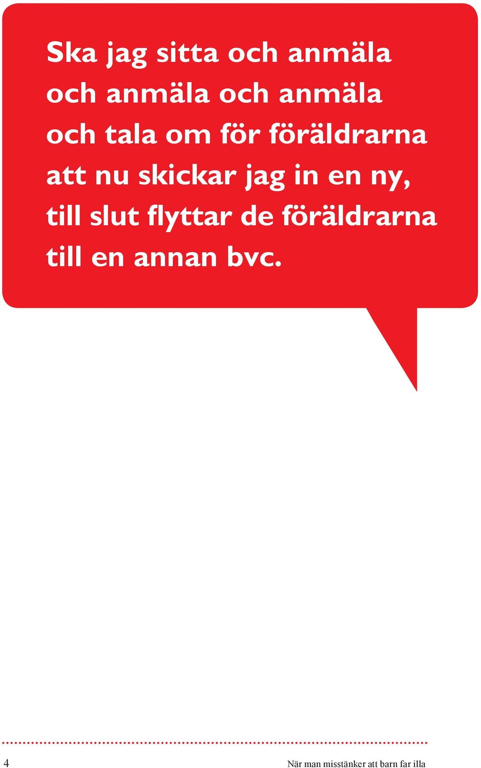 in en ny, till slut flyttar de föräldrarna till