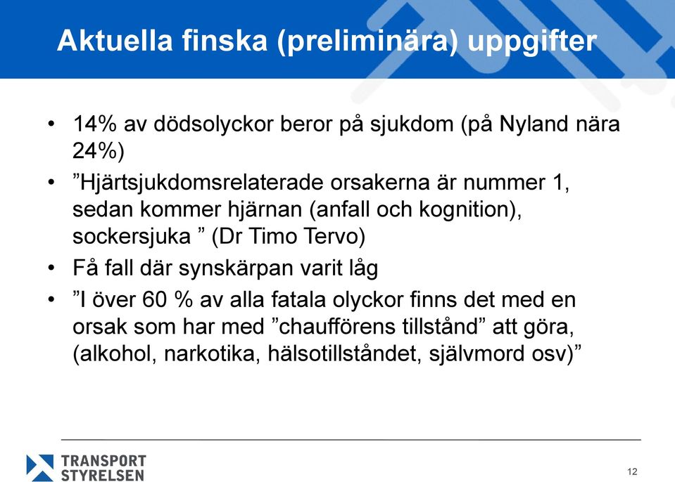 sockersjuka (Dr Timo Tervo) Få fall där synskärpan varit låg I över 60 % av alla fatala olyckor finns