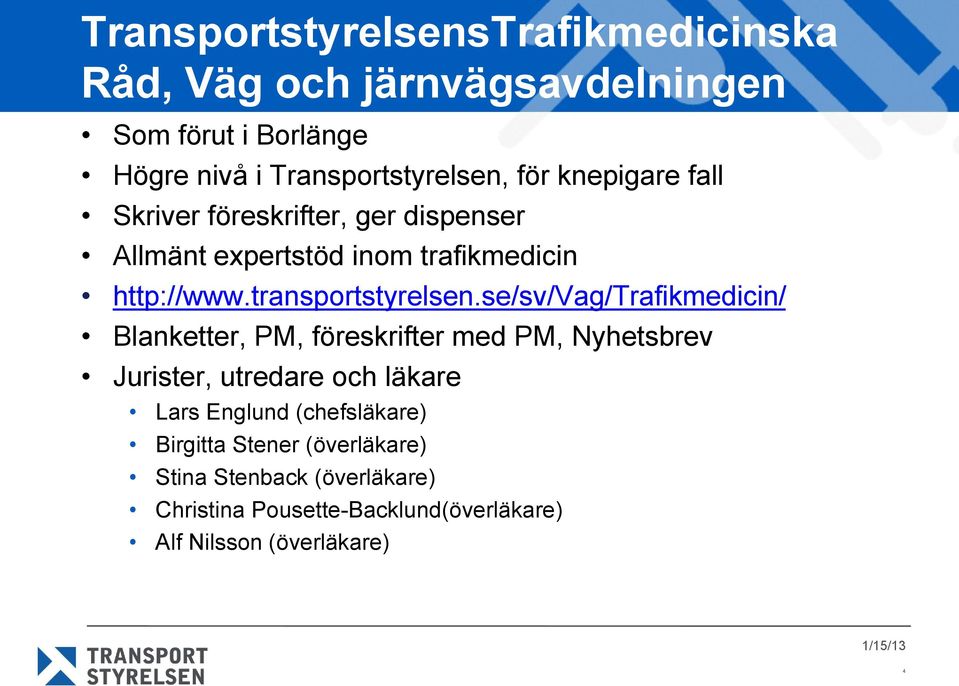 se/sv/vag/trafikmedicin/ Blanketter, PM, föreskrifter med PM, Nyhetsbrev Jurister, utredare och läkare Lars Englund