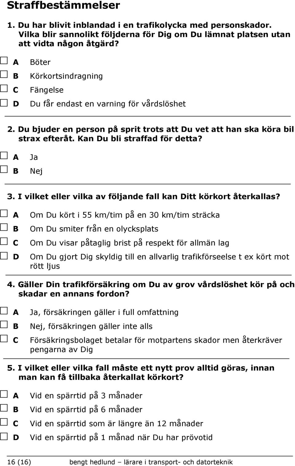 I vilket eller vilka av följande fall kan itt körkort återkallas?