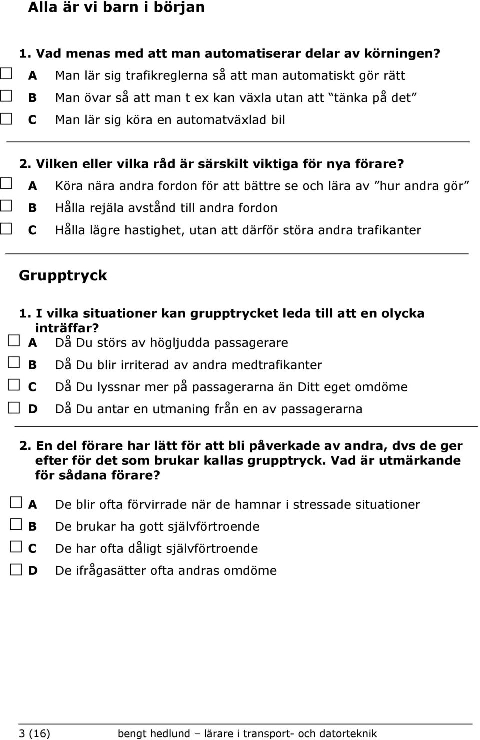 Vilken eller vilka råd är särskilt viktiga för nya förare?