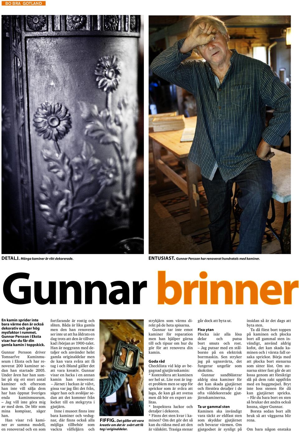 Gunnar Persson driver Tomsarfve Kaminmuseum i Eksta och har renoverat 200 kaminer sedan han startade 2005.
