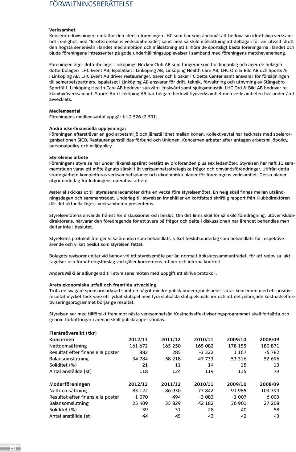 föreningens intressenter på goda underhållningsupplevelser i samband med föreningens matchevenemang.