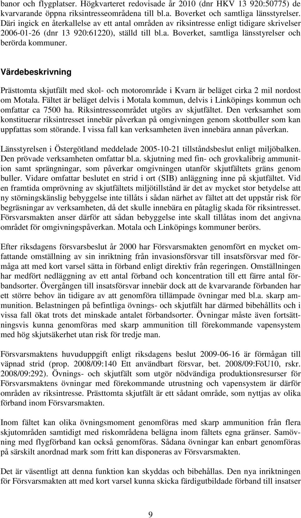 Värdebeskrivning Prästtomta skjutfält med skol- och motorområde i Kvarn är beläget cirka 2 mil nordost om Motala.