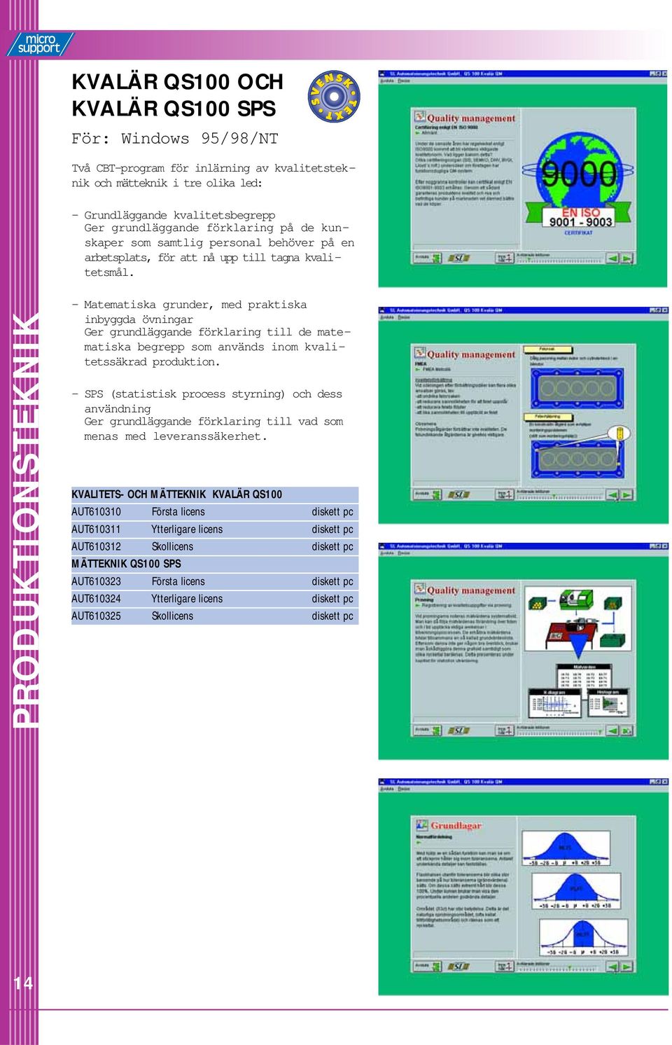 PRODUKTIONSTEKNIK - Matematiska grunder, med praktiska inbyggda övningar Ger grundläggande förklaring till de matematiska begrepp som används inom kvalitetssäkrad produktion.