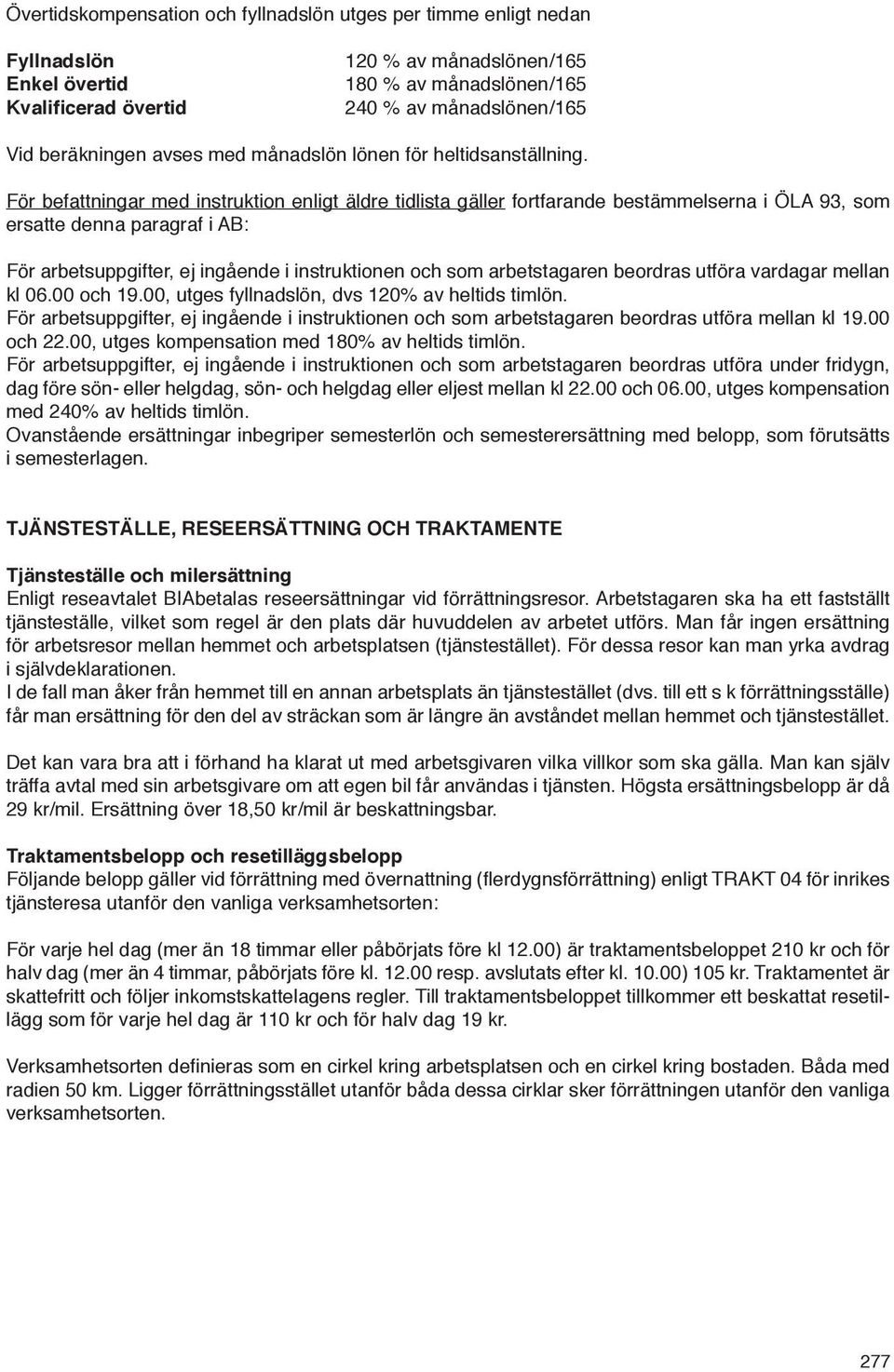 För befattningar med instruktion enligt äldre tidlista gäller fortfarande bestämmelserna i ÖLA 93, som ersatte denna paragraf i AB: För arbetsuppgifter, ej ingående i instruktionen och som