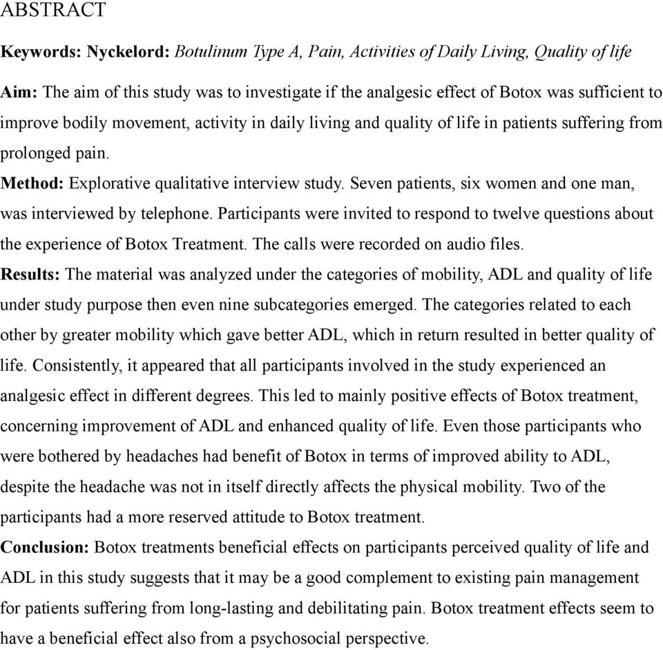 Seven patients, six women and one man, was interviewed by telephone. Participants were invited to respond to twelve questions about the experience of Botox Treatment.