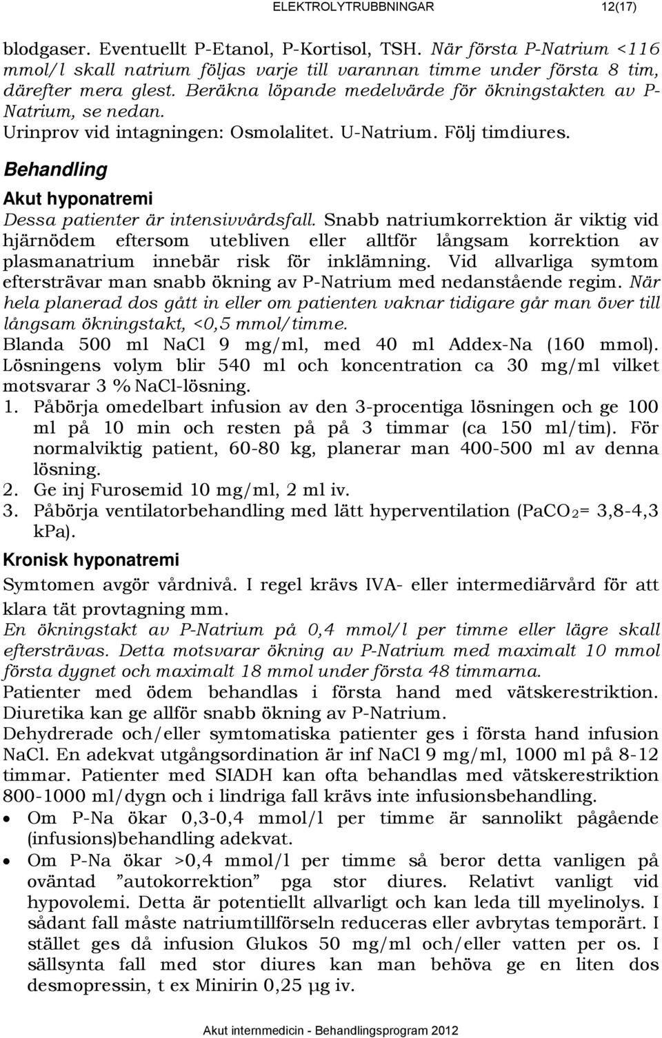 338Behandling 1151BAkut hyponatremi Dessa patienter är intensivvårdsfall.