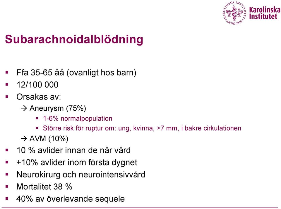 i bakre cirkulationen AVM (10%) 10 % avlider innan de når vård +10% avlider inom