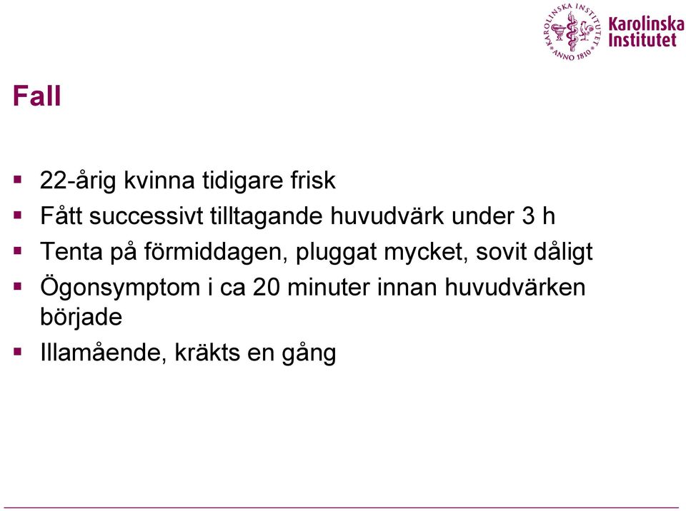 pluggat mycket, sovit dåligt Ögonsymptom i ca 20