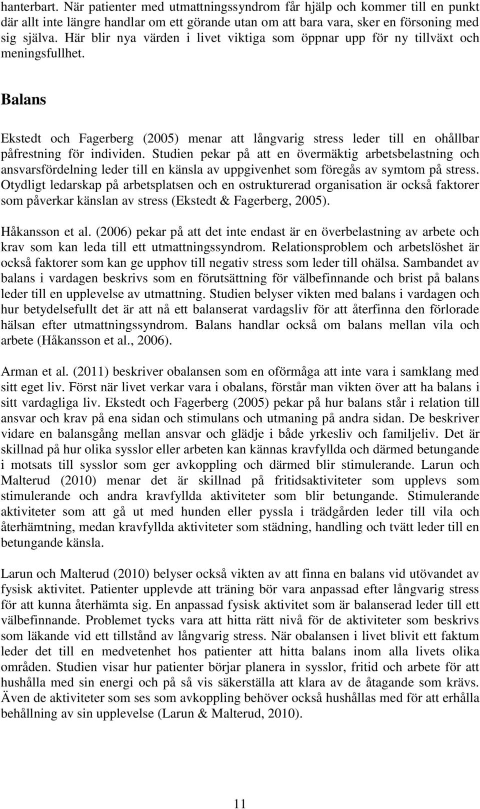 Studien pekar på att en övermäktig arbetsbelastning och ansvarsfördelning leder till en känsla av uppgivenhet som föregås av symtom på stress.