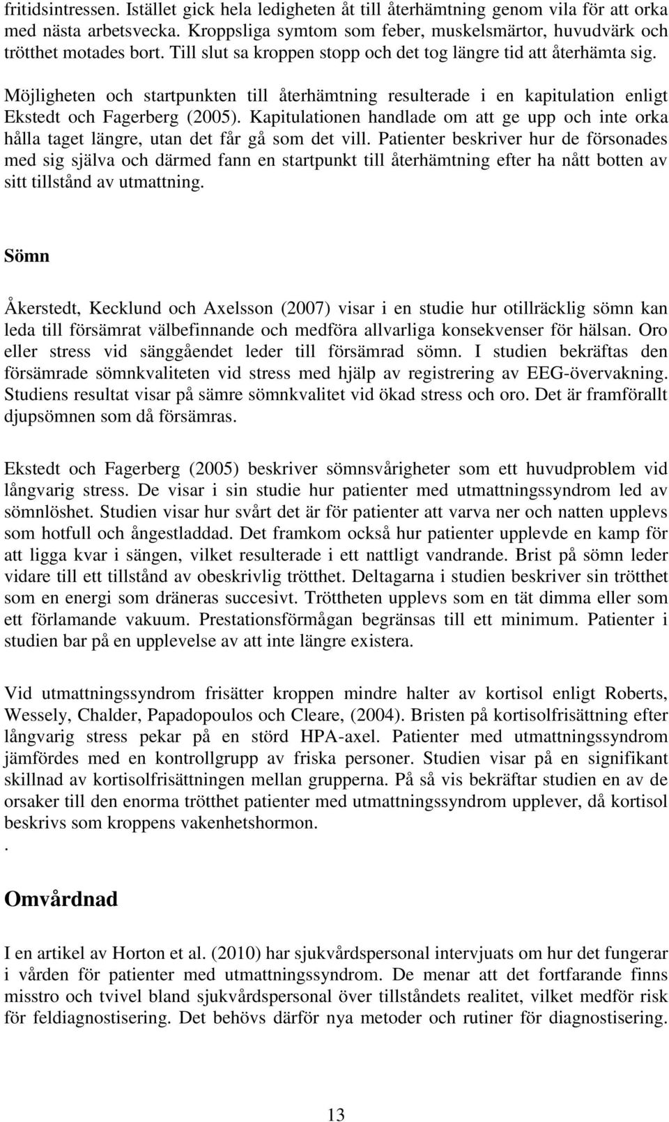 Kapitulationen handlade om att ge upp och inte orka hålla taget längre, utan det får gå som det vill.