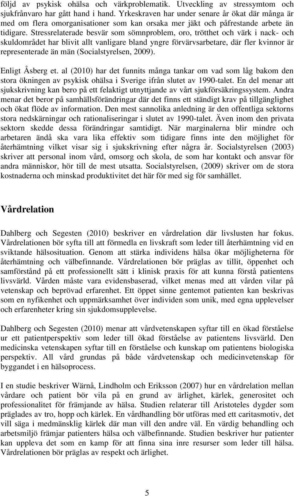 Stressrelaterade besvär som sömnproblem, oro, trötthet och värk i nack- och skuldområdet har blivit allt vanligare bland yngre förvärvsarbetare, där fler kvinnor är representerade än män