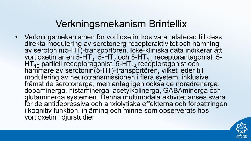 serotonin(5-ht)-transportören, vilket leder till modulering av neurotransmissionen i flera system, inklusive främst de serotonerga, men antagligen också de noradrenerga, dopaminerga, histaminerga,