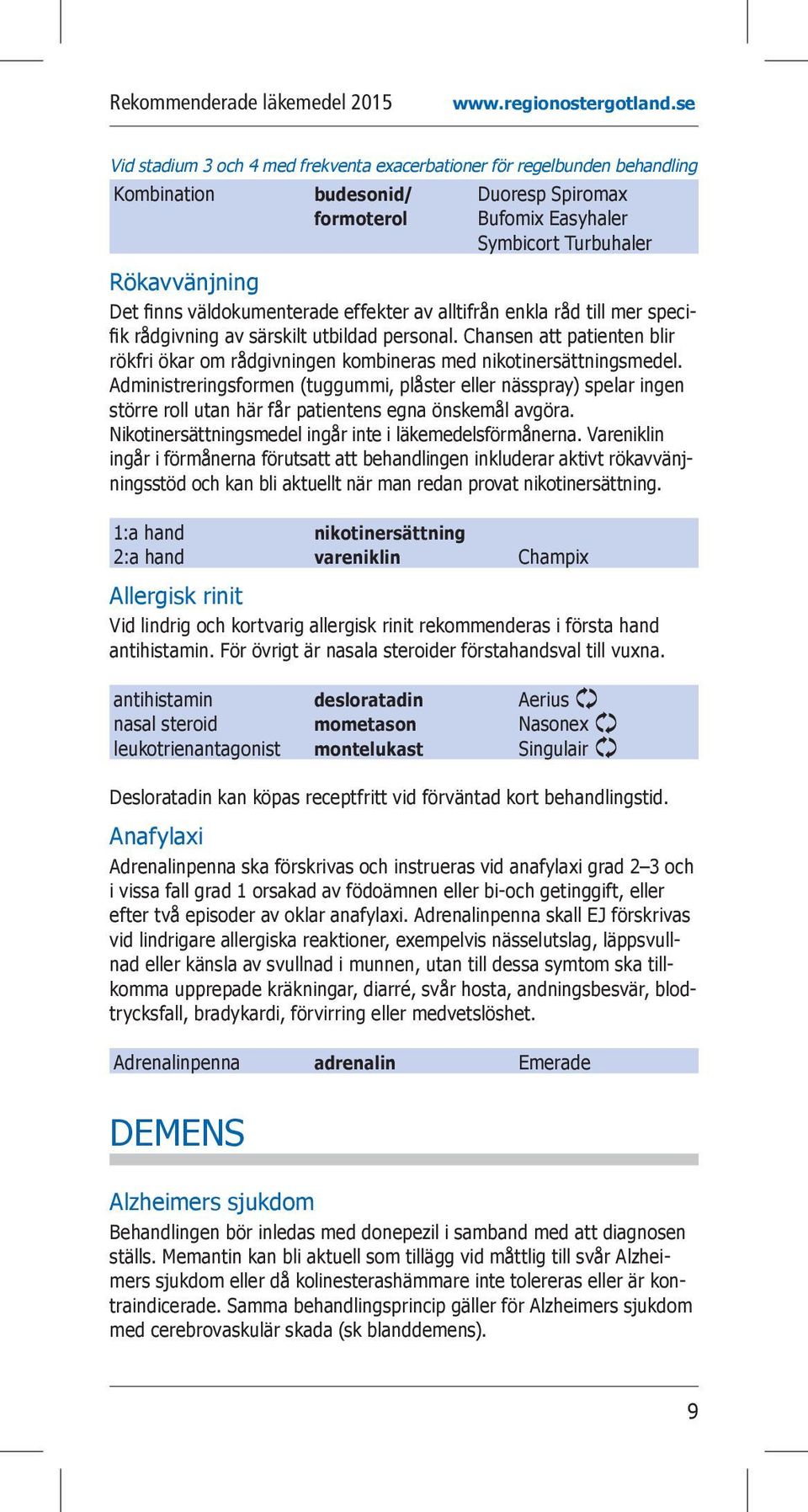 Chansen att patienten blir rökfri ökar om rådgivningen kombineras med nikotinersättningsmedel.