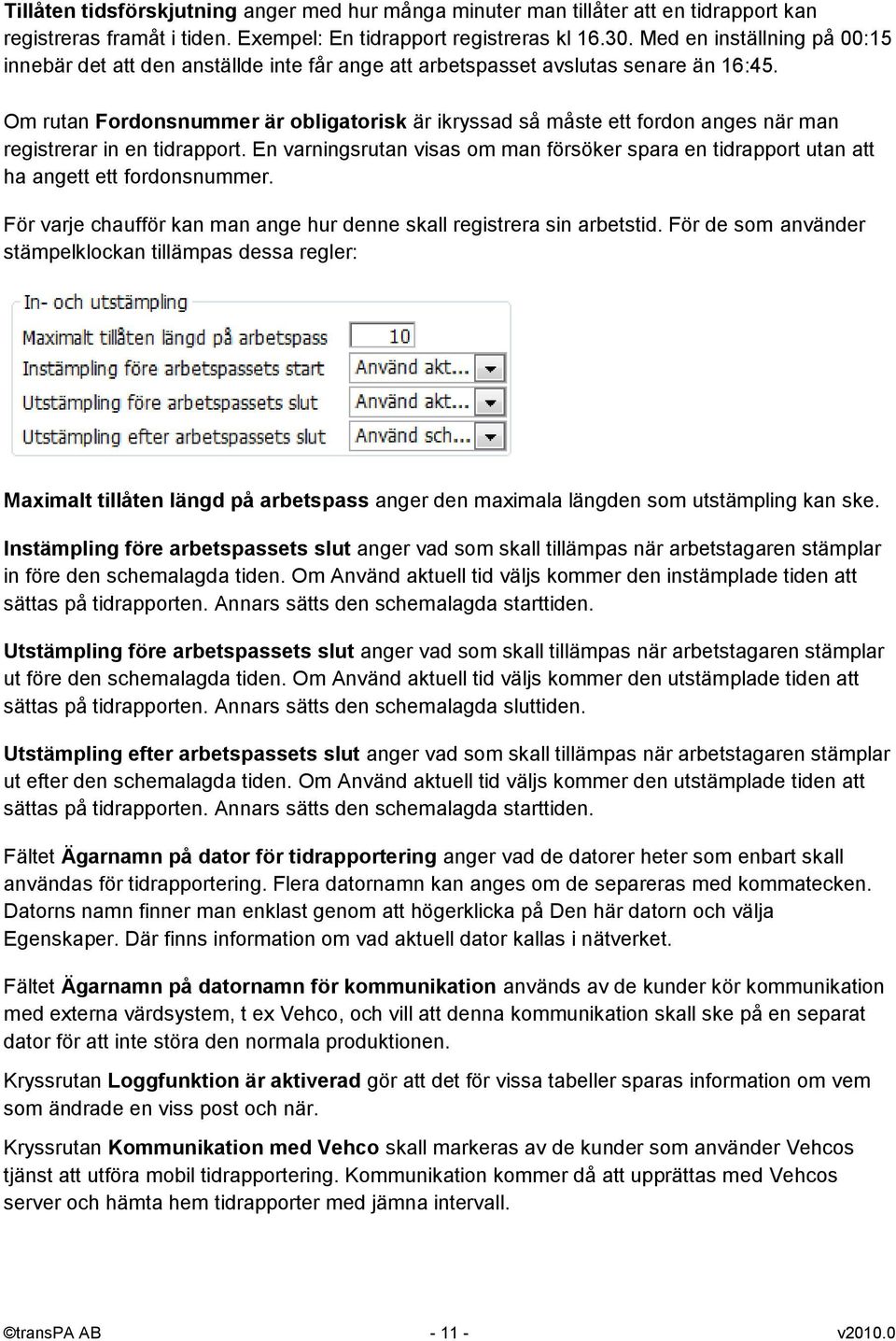 Om rutan Fordonsnummer är obligatorisk är ikryssad så måste ett fordon anges när man registrerar in en tidrapport.