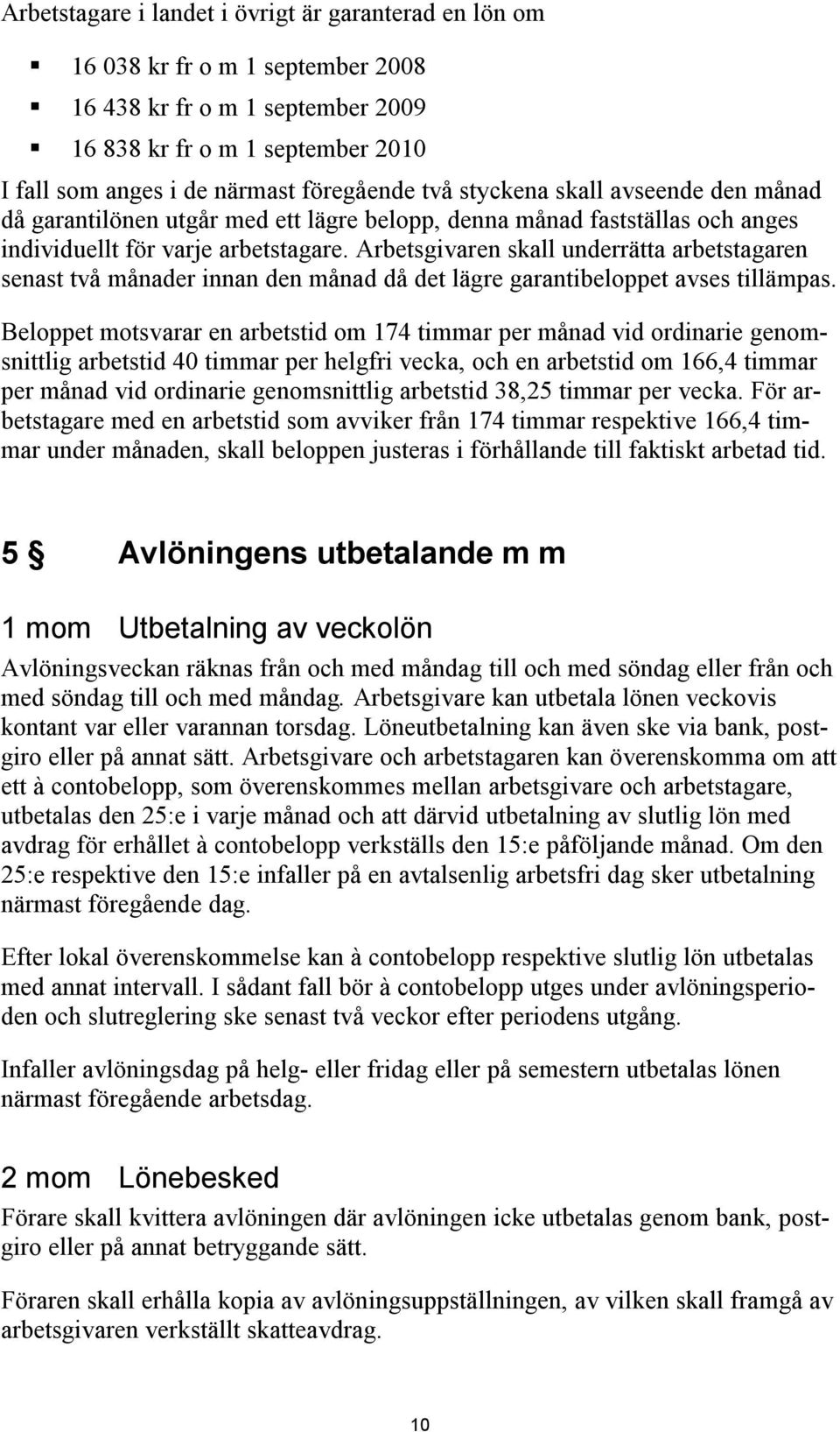 Arbetsgivaren skall underrätta arbetstagaren senast två månader innan den månad då det lägre garantibeloppet avses tillämpas.