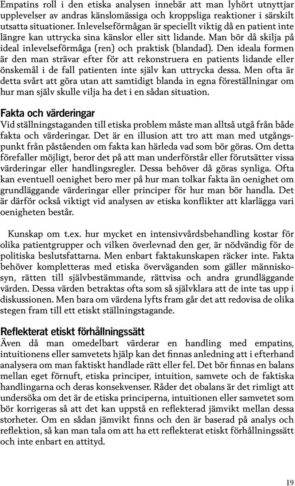 Den ideala formen är den man strävar efter för att rekonstruera en patients lidande eller önskemål i de fall patienten inte själv kan uttrycka dessa.