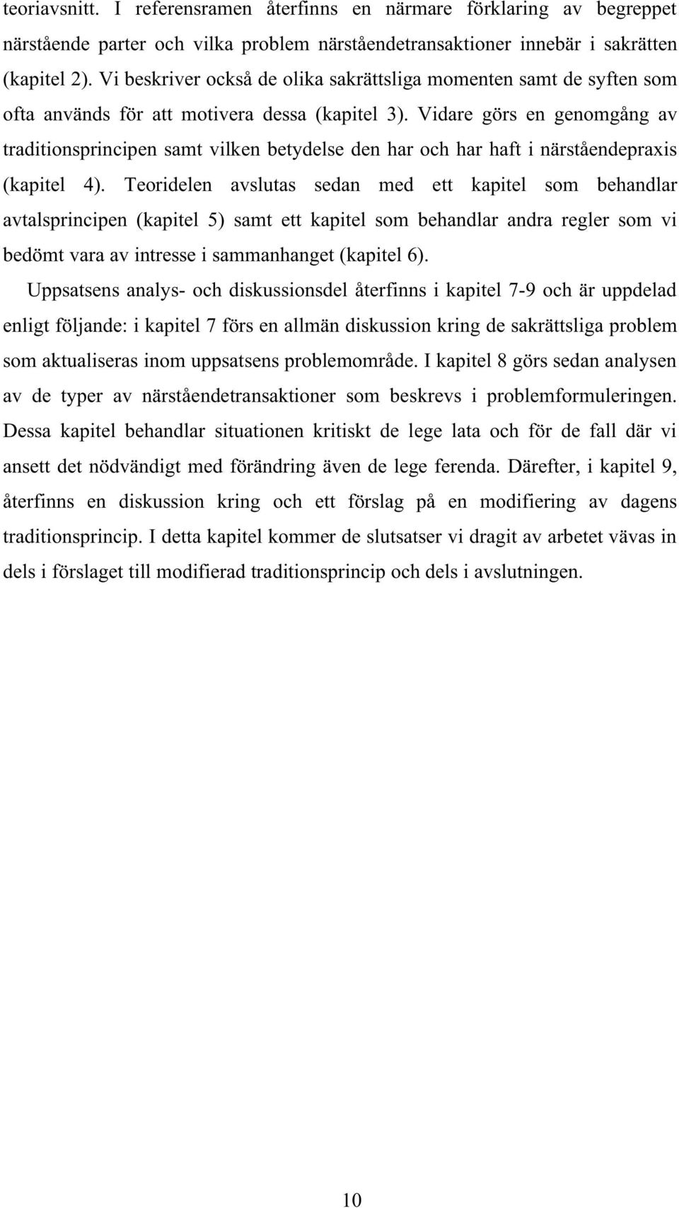 Vidare görs en genomgång av traditionsprincipen samt vilken betydelse den har och har haft i närståendepraxis (kapitel 4).