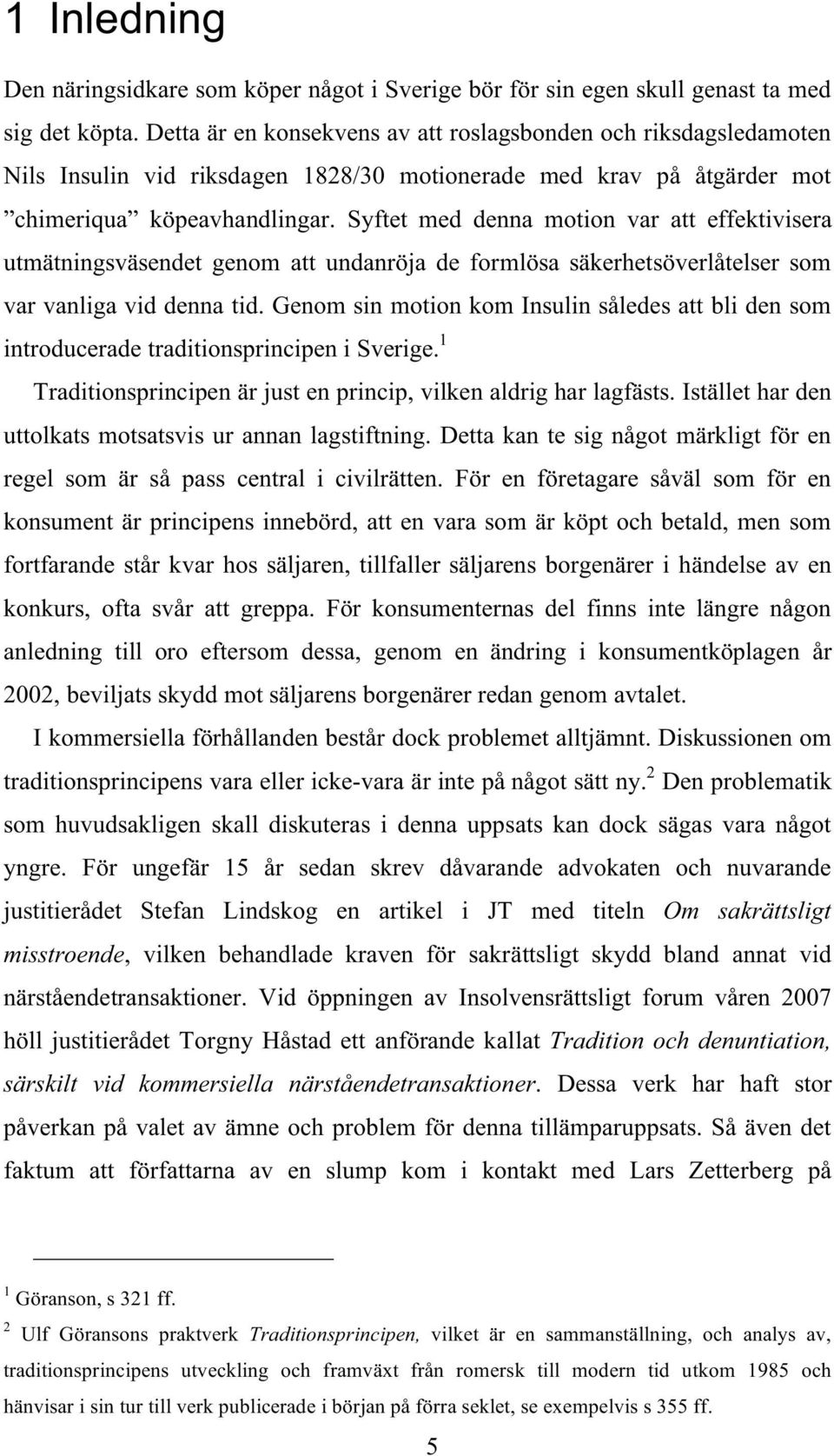 Syftet med denna motion var att effektivisera utmätningsväsendet genom att undanröja de formlösa säkerhetsöverlåtelser som var vanliga vid denna tid.