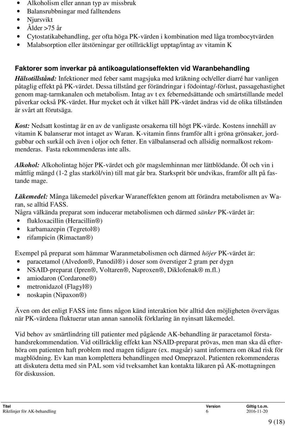 och/eller diarré har vanligen påtaglig effekt på PK-värdet. Dessa tillstånd ger förändringar i födointag/-förlust, passagehastighet genom mag-tarmkanalen och metabolism.