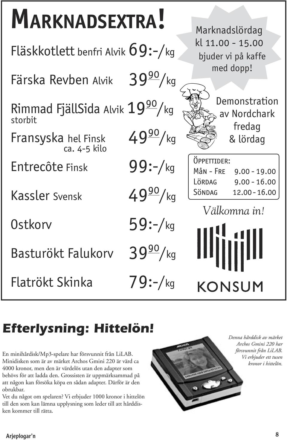 Demonstration av Nordchark fredag & lördag Öppettider: Mån - Fre 9.00-19.00 Lördag 9.00-16.00 Söndag 12.00-16.00 Välkomna in!