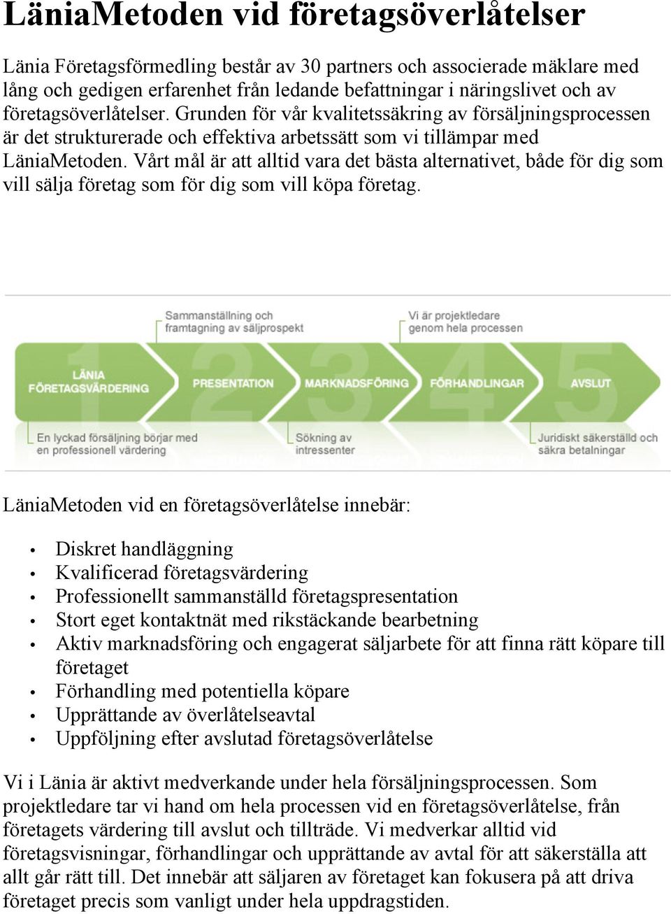 Vårt mål är att alltid vara det bästa alternativet, både för dig som vill sälja företag som för dig som vill köpa företag.