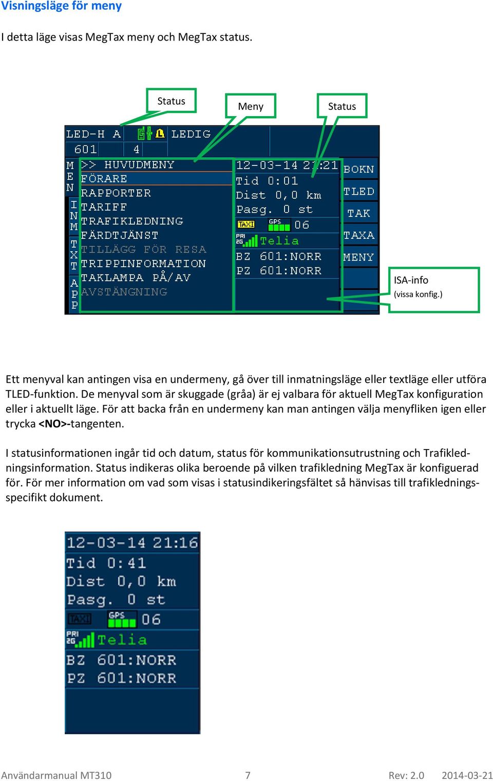 De menyval som är skuggade (gråa) är ej valbara för aktuell MegTax konfiguration eller i aktuellt läge.