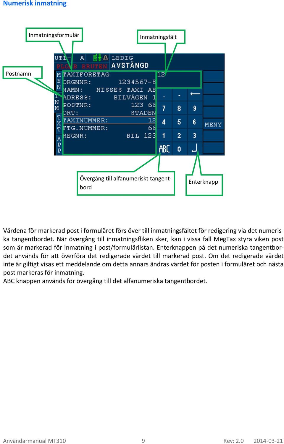 Enterknappen på det numeriska tangentbordet används för att överföra det redigerade värdet till markerad post.