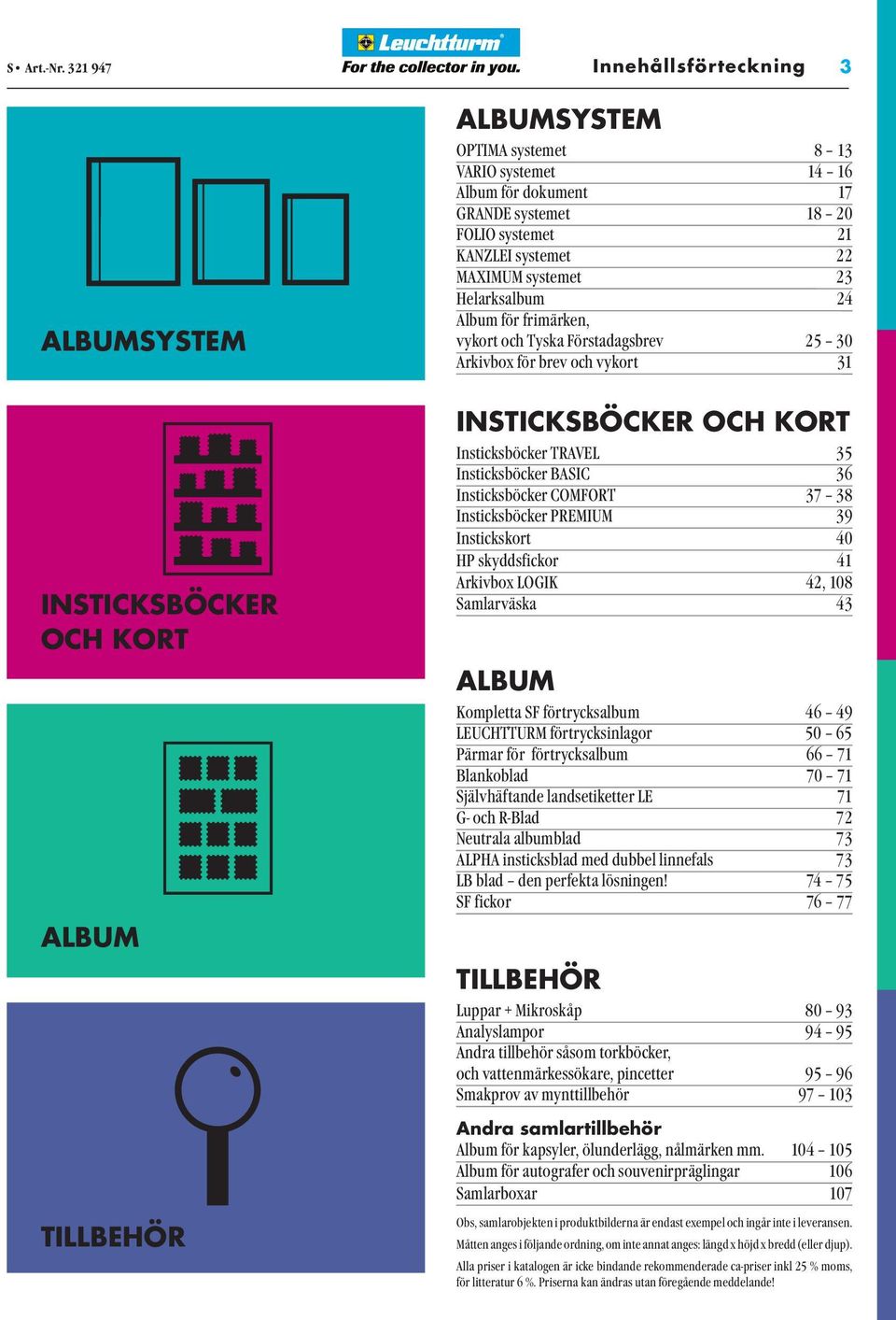 MAXIMUM systemet 23 Helarksalbum 24 Album för frimärken, vykort och Tyska Förstadagsbrev 25 30 Arkivbox för brev och vykort 31 INSTICKSBÖCKER OCH KORT Insticksböcker TRAVEL 35 Insticksböcker BASIC 36