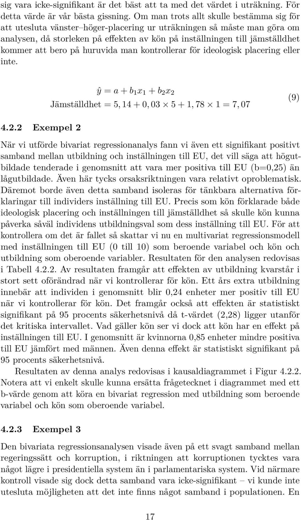 att bero på huruvida man kontrollerar för ideologisk placering eller inte. ŷ = a + b 1 x 1 + b 2 
