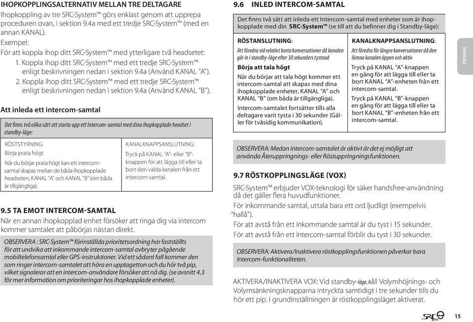 Koppla ihop ditt SRC-System med ett tredje SRC-System enligt beskrivningen nedan i sektion 9.4a (Använd KANAL B ).