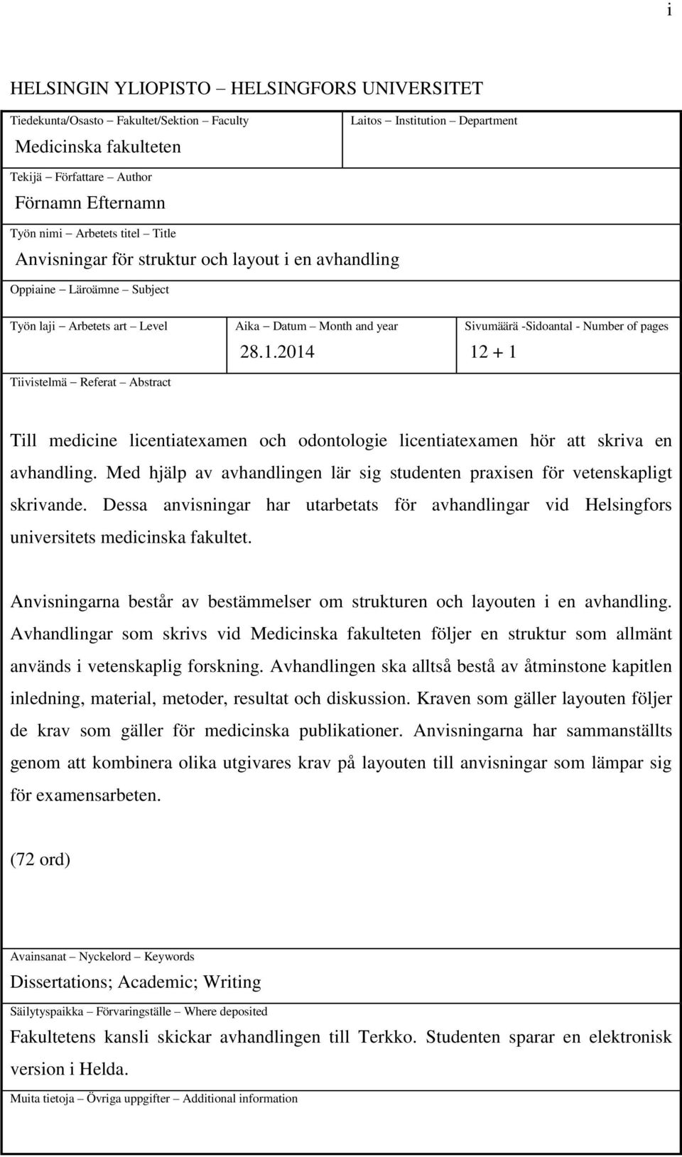 2014 Sivumäärä -Sidoantal - Number of pages 12 + 1 Till medicine licentiatexamen och odontologie licentiatexamen hör att skriva en avhandling.