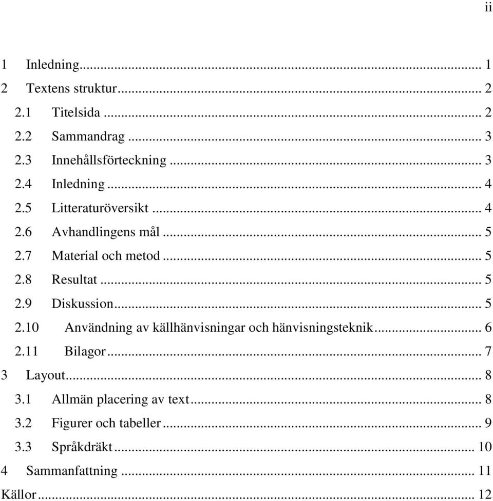 .. 5 2.10 Användning av källhänvisningar och hänvisningsteknik... 6 2.11 Bilagor... 7 3 Layout... 8 3.