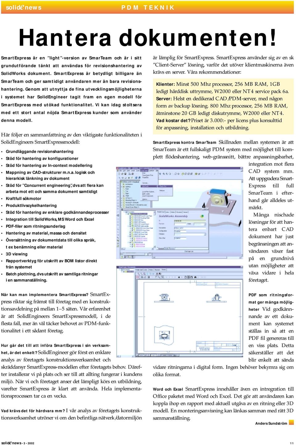 Genom att utnyttja de fina utvecklingsmöjligheterna i systemet har SolidEngineer tagit fram en egen modell för SmartExpress med utökad funktionalitet.