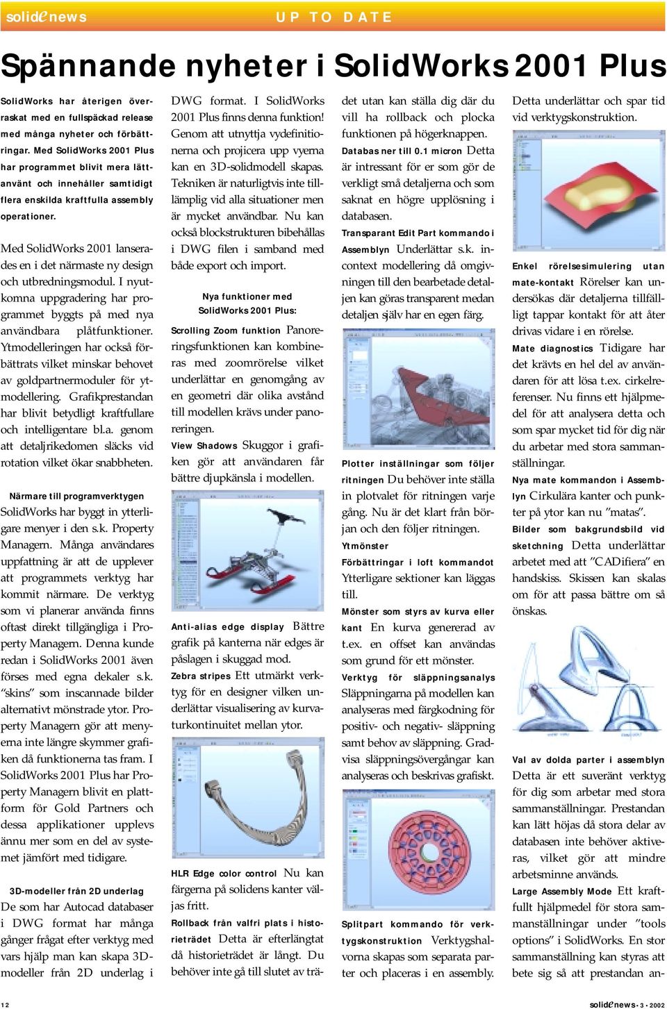 Med SolidWorks 2001 lanserades en i det närmaste ny design och utbredningsmodul. I nyutkomna uppgradering har programmet byggts på med nya användbara plåtfunktioner.