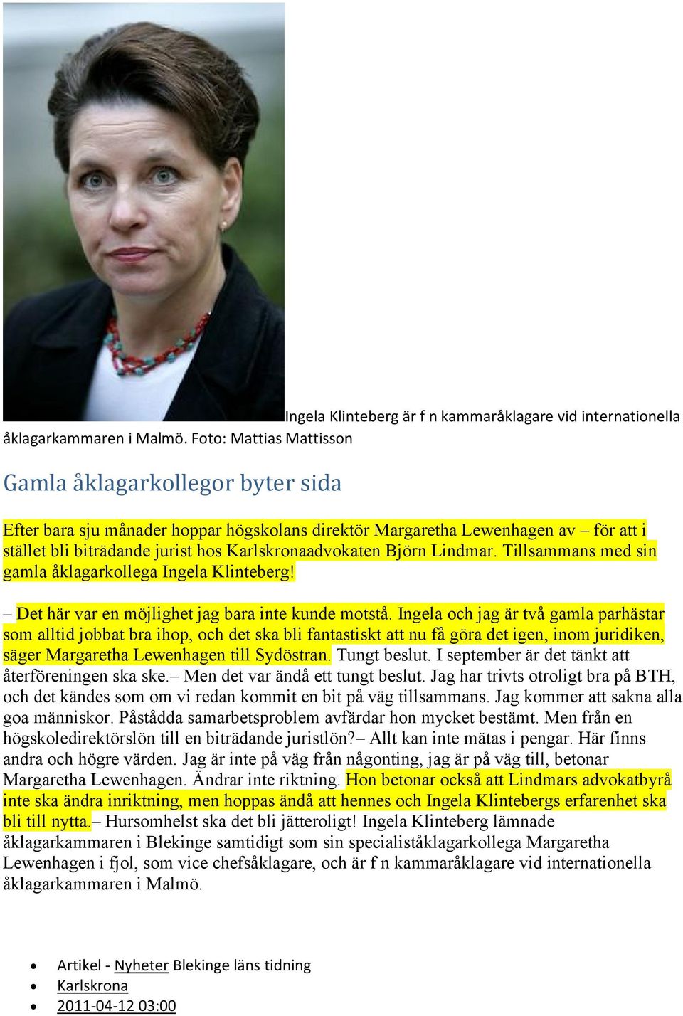 Tillsammans med sin gamla åklagarkollega Ingela Klinteberg! Det här var en möjlighet jag bara inte kunde motstå.