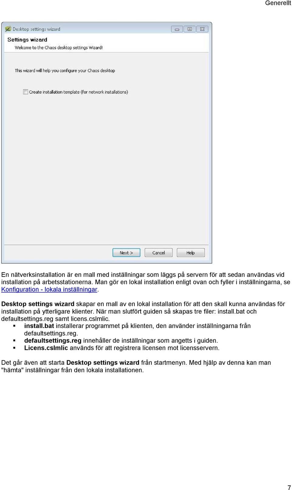 Desktop settings wizard skapar en mall av en lokal installation för att den skall kunna användas för installation på ytterligare klienter. När man slutfört guiden så skapas tre filer: install.