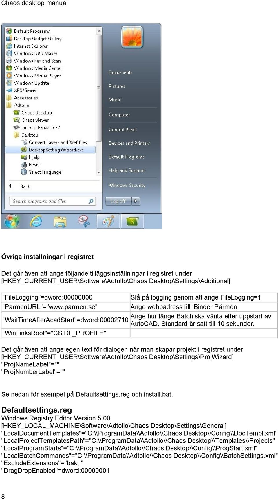 se" Ange webbadress till ibinder Pärmen Ange hur länge Batch ska vänta efter uppstart av "WaitTimeAfterAcadStart"=dword:00002710 AutoCAD. Standard är satt till 10 sekunder.