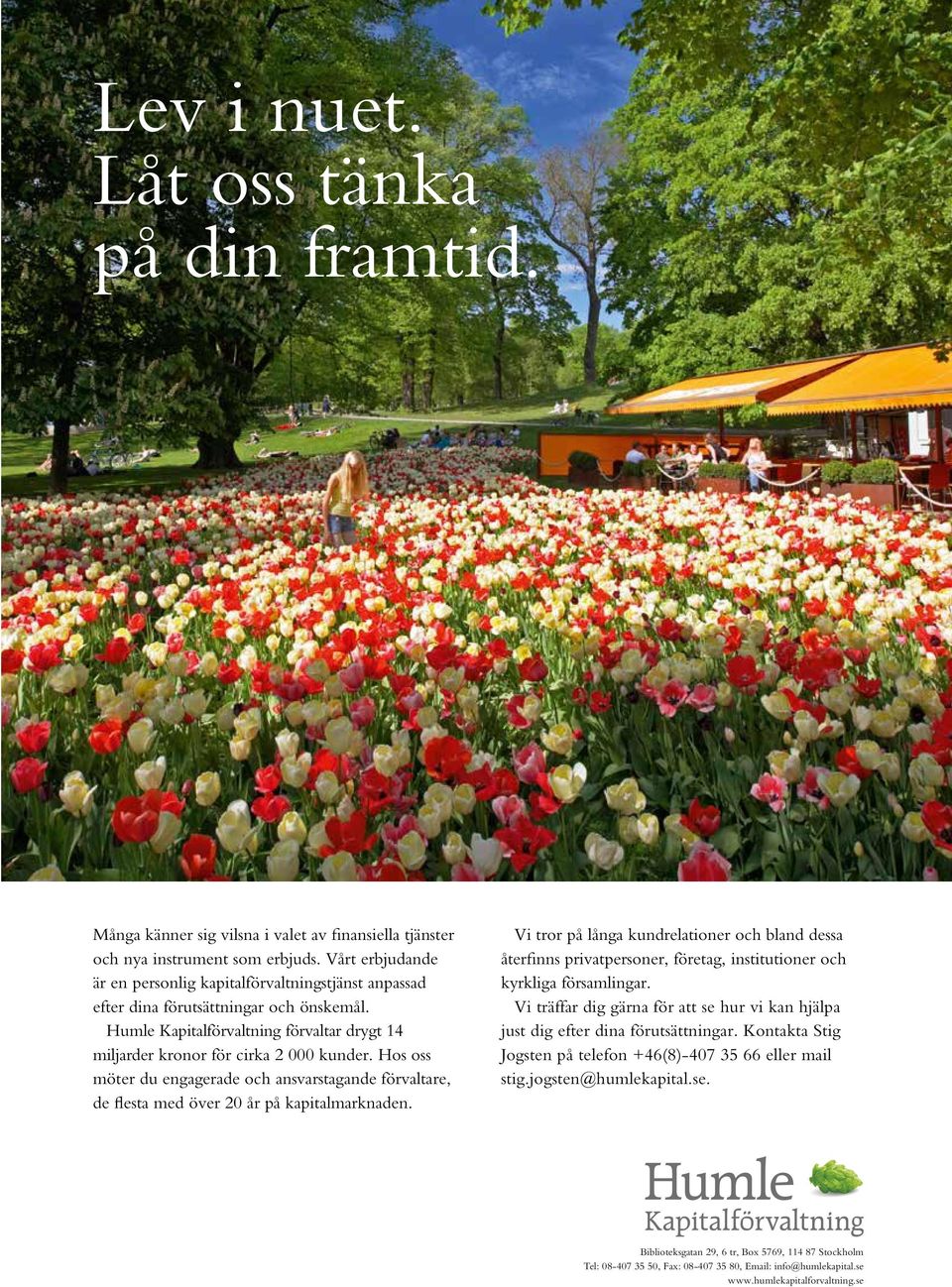 Hos oss möter du engagerade och ansvarstagande förvaltare, de flesta med över 20 år på kapitalmarknaden.