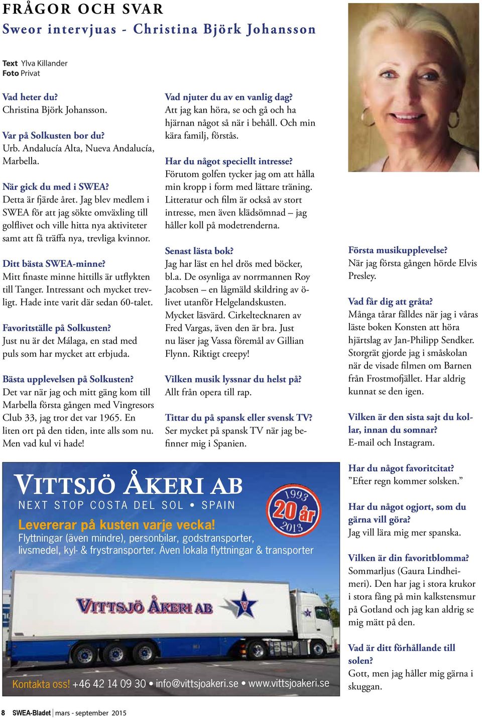 Jag blev medlem i SWEA för att jag sökte omväxling till golflivet och ville hitta nya aktiviteter samt att få träffa nya, trevliga kvinnor. Ditt bästa SWEA-minne?