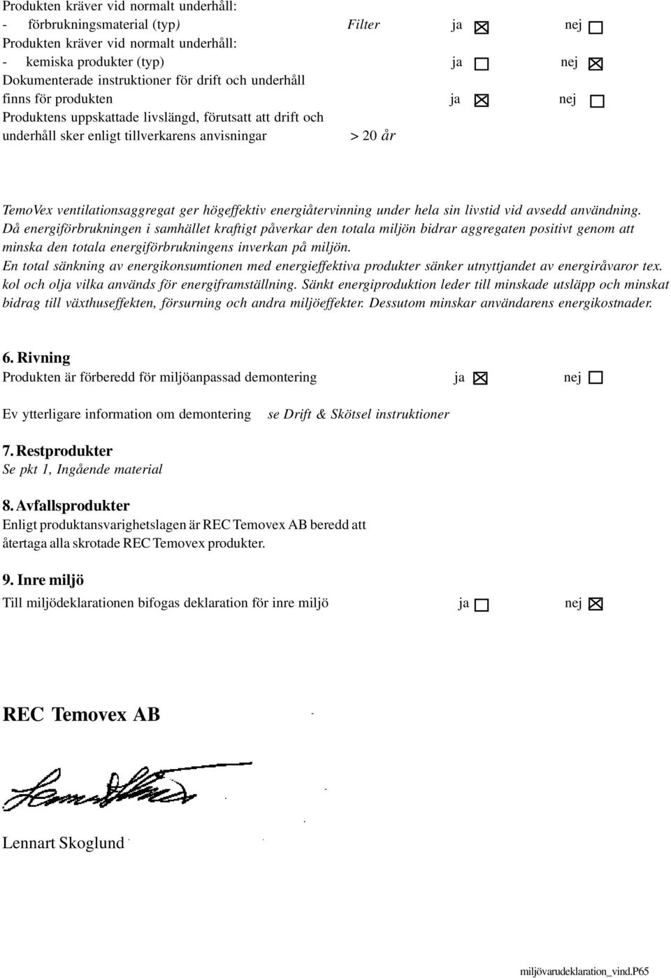 energiåtervinning under hela sin livstid vid avsedd användning.