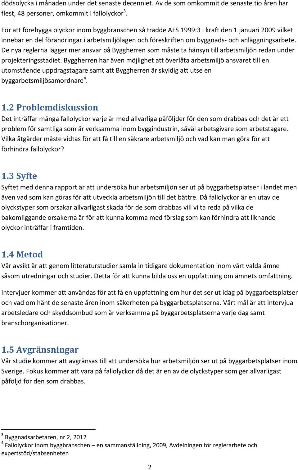 De nya reglerna lägger mer ansvar på Byggherren som måste ta hänsyn till arbetsmiljön redan under projekteringsstadiet.