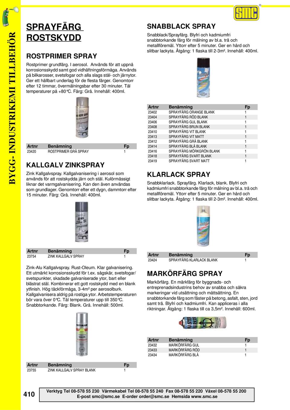 Tål temperaturer på +80 C. Färg: Grå. Innehåll: 400ml. 23420 ROSTPRIMER GRÅ SPRAY 1 KALLGALV ZINKSPRAY Zink Kallgalvspray. Kallgalvanisering i aerosol som används för att rostskydda järn och stål.