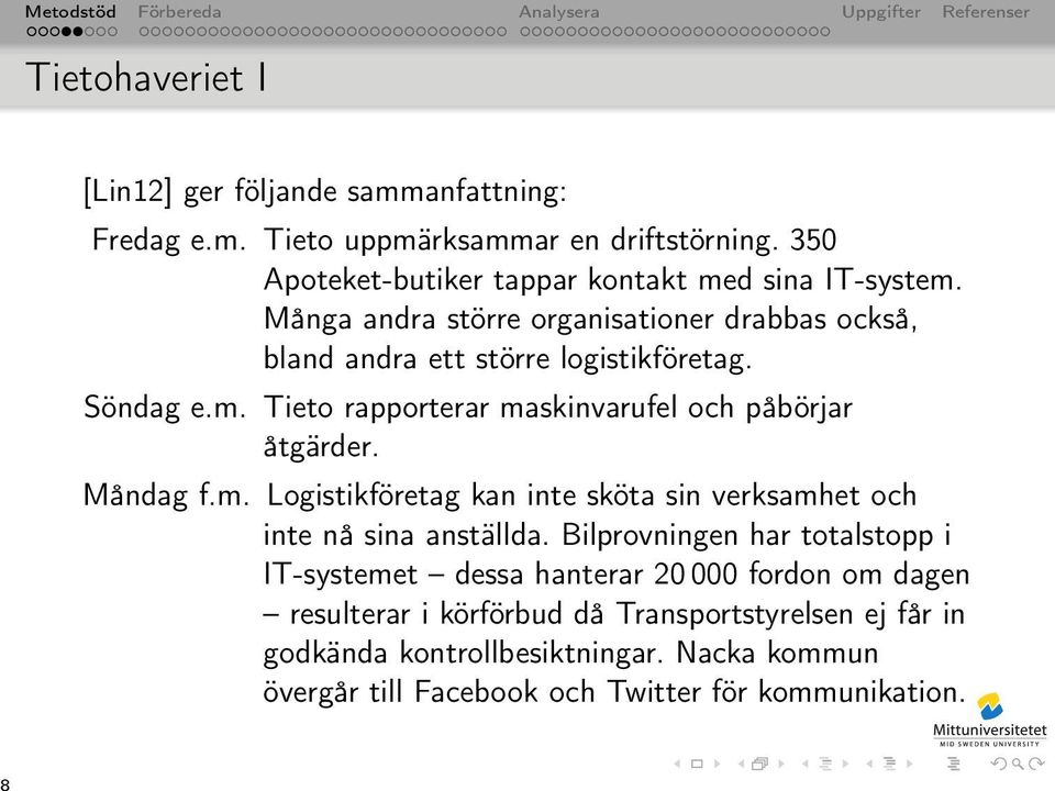 Måndag f.m. Logistikföretag kan inte sköta sin verksamhet och inte nå sina anställda.