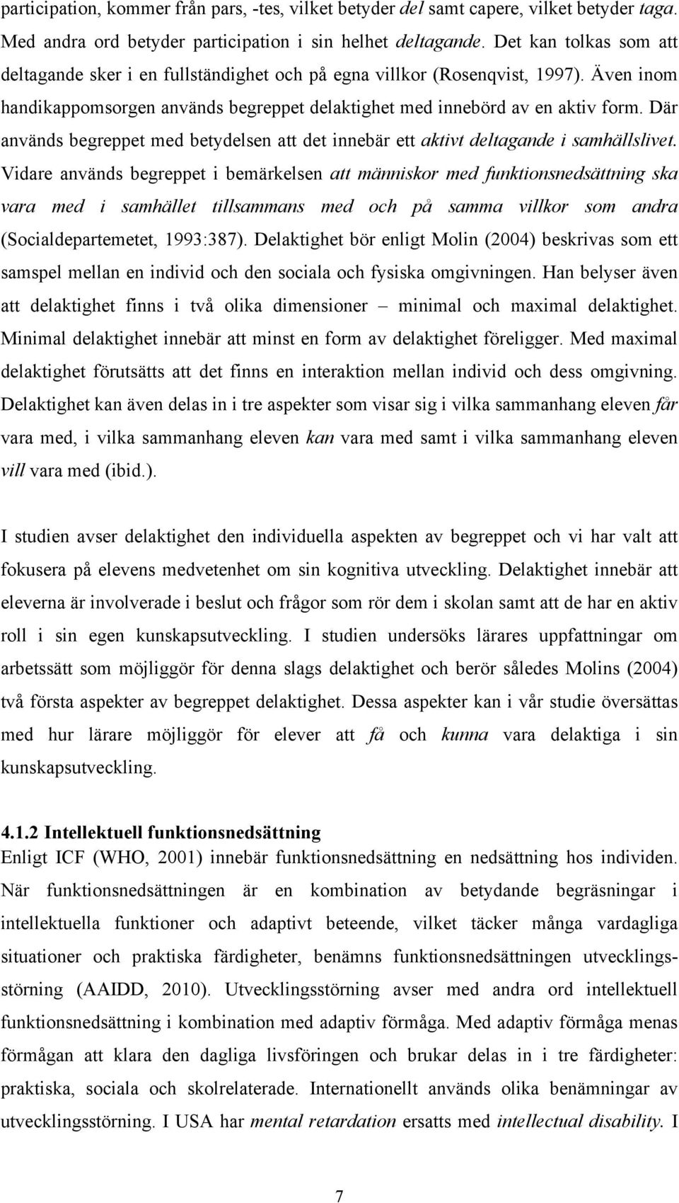 Där används begreppet med betydelsen att det innebär ett aktivt deltagande i samhällslivet.