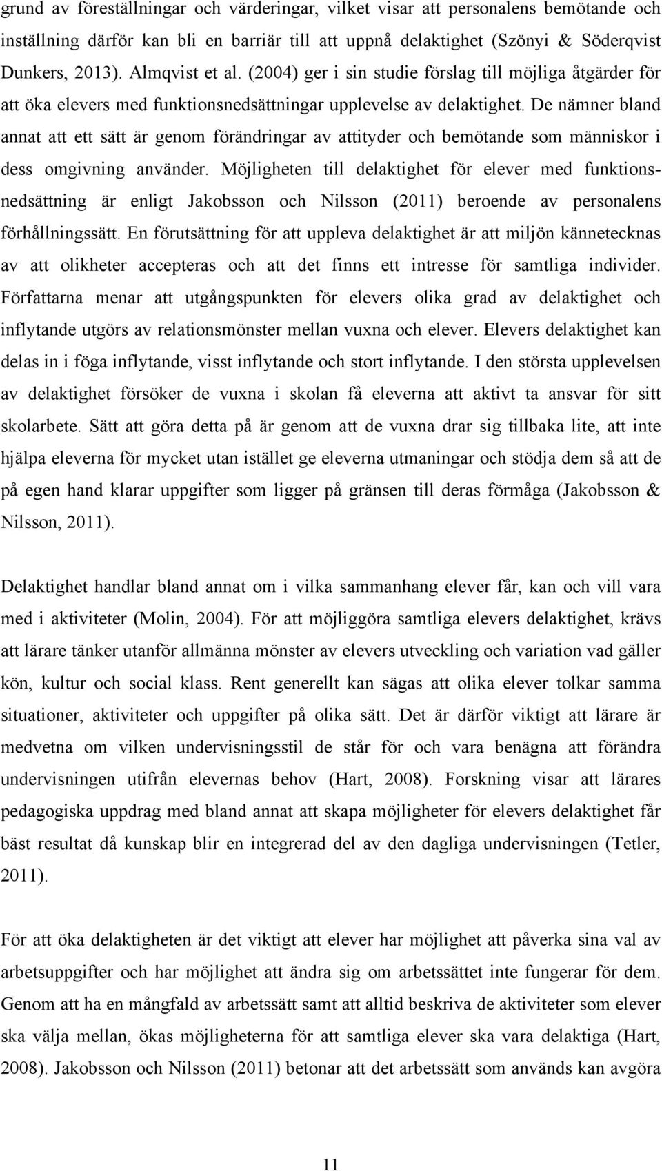 De nämner bland annat att ett sätt är genom förändringar av attityder och bemötande som människor i dess omgivning använder.