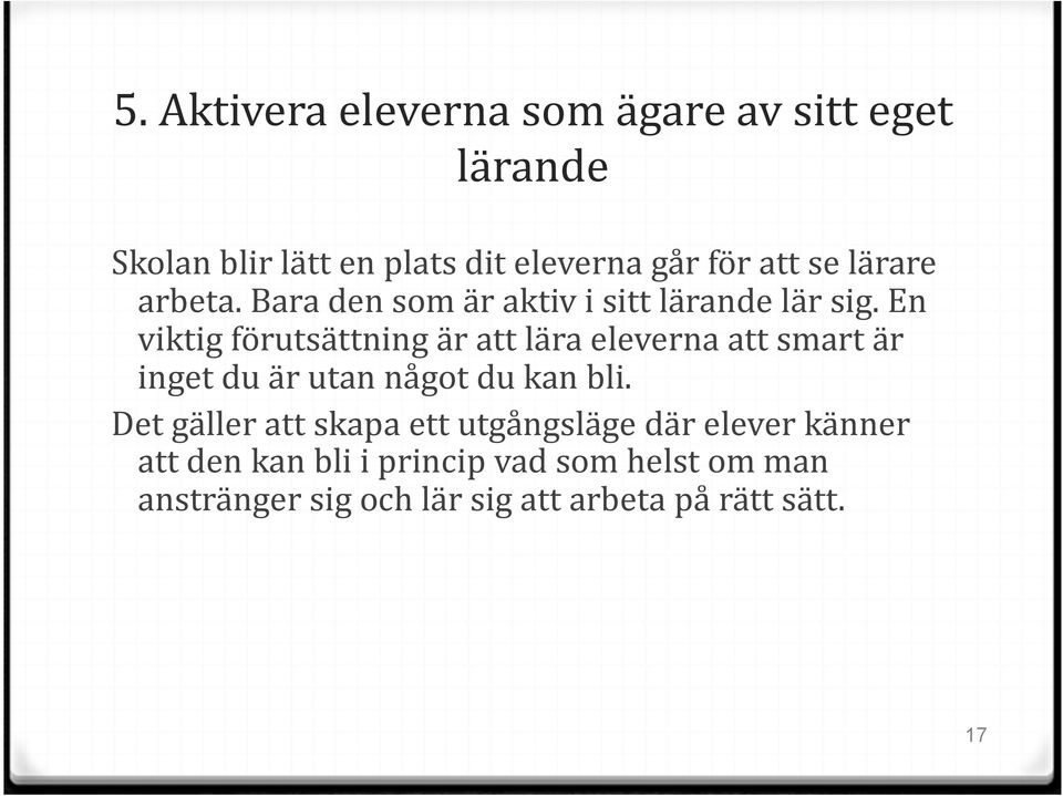 En viktig förutsättning är att lära eleverna att smart är inget du är utan något du kan bli.